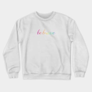 be brave Crewneck Sweatshirt